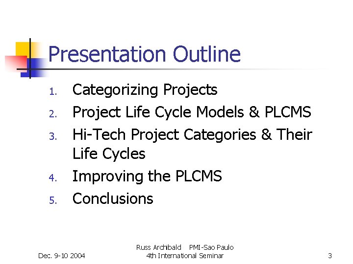 Presentation Outline 1. 2. 3. 4. 5. Categorizing Projects Project Life Cycle Models & Presentation Outline 1. 2. 3. 4. 5. Categorizing Projects Project Life Cycle Models &