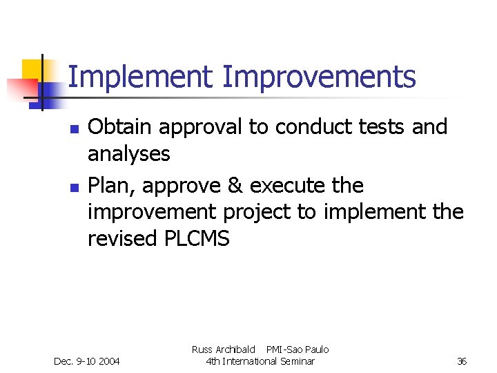 Implement Improvements n n Obtain approval to conduct tests and analyses Plan, approve & Implement Improvements n n Obtain approval to conduct tests and analyses Plan, approve &