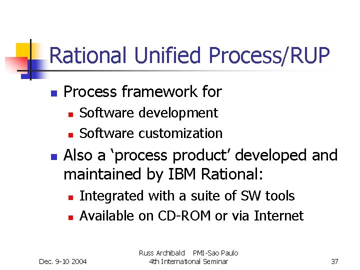 Rational Unified Process/RUP n Process framework for n n n Software development Software customization Rational Unified Process/RUP n Process framework for n n n Software development Software customization