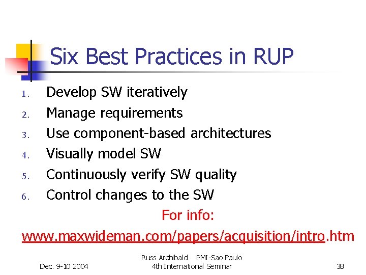 Six Best Practices in RUP Develop SW iteratively 2. Manage requirements 3. Use component-based Six Best Practices in RUP Develop SW iteratively 2. Manage requirements 3. Use component-based