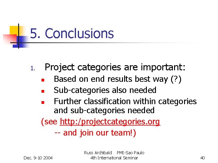 5. Conclusions Project categories are important: 1. Based on end results best way (? 5. Conclusions Project categories are important: 1. Based on end results best way (?