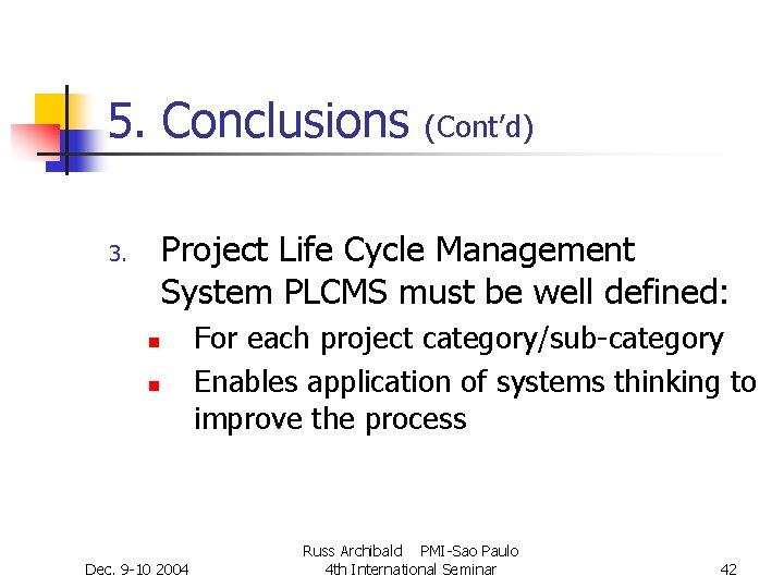 5. Conclusions (Cont’d) Project Life Cycle Management System PLCMS must be well defined: 3. 5. Conclusions (Cont’d) Project Life Cycle Management System PLCMS must be well defined: 3.