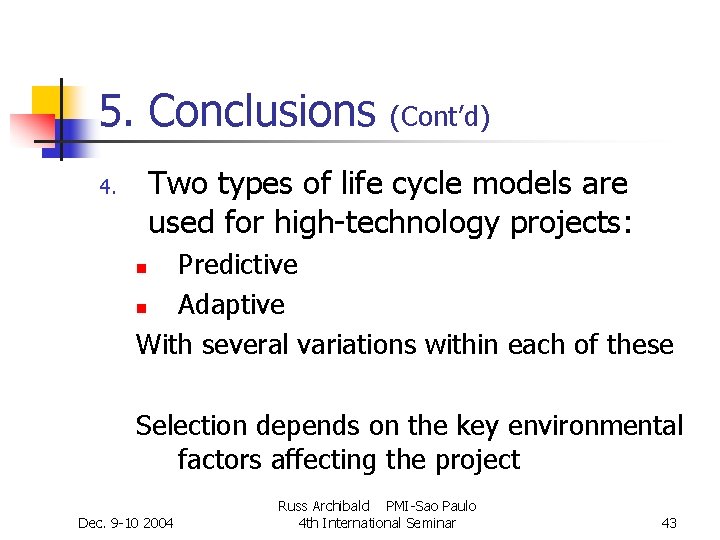 5. Conclusions (Cont’d) Two types of life cycle models are used for high-technology projects: 5. Conclusions (Cont’d) Two types of life cycle models are used for high-technology projects: