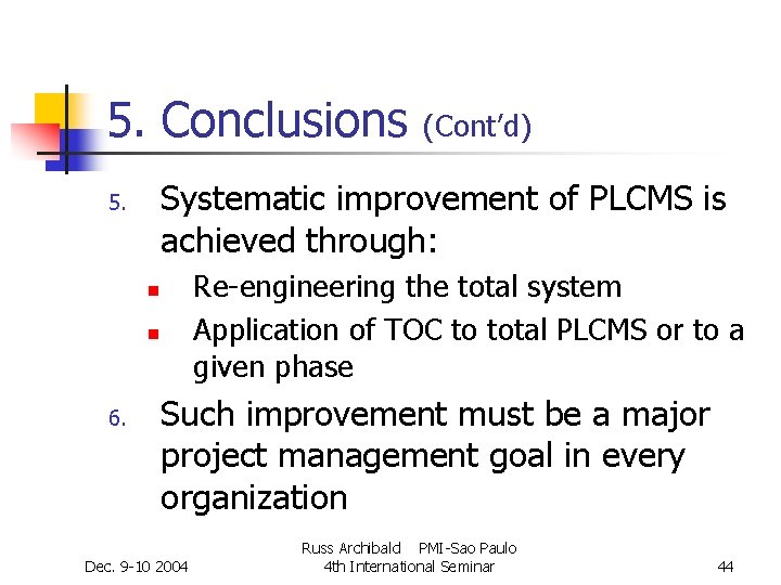 5. Conclusions Systematic improvement of PLCMS is achieved through: 5. Re-engineering the total system 5. Conclusions Systematic improvement of PLCMS is achieved through: 5. Re-engineering the total system