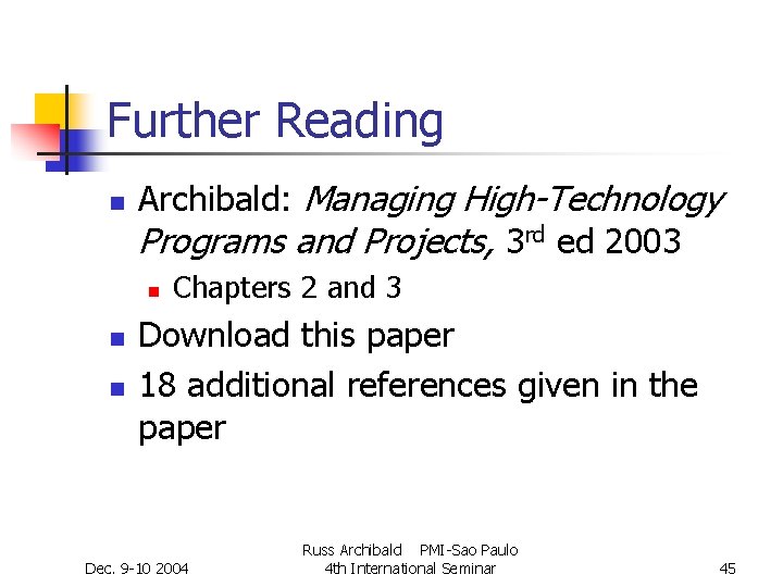 Further Reading n Archibald: Managing High-Technology Programs and Projects, 3 rd ed 2003 n Further Reading n Archibald: Managing High-Technology Programs and Projects, 3 rd ed 2003 n