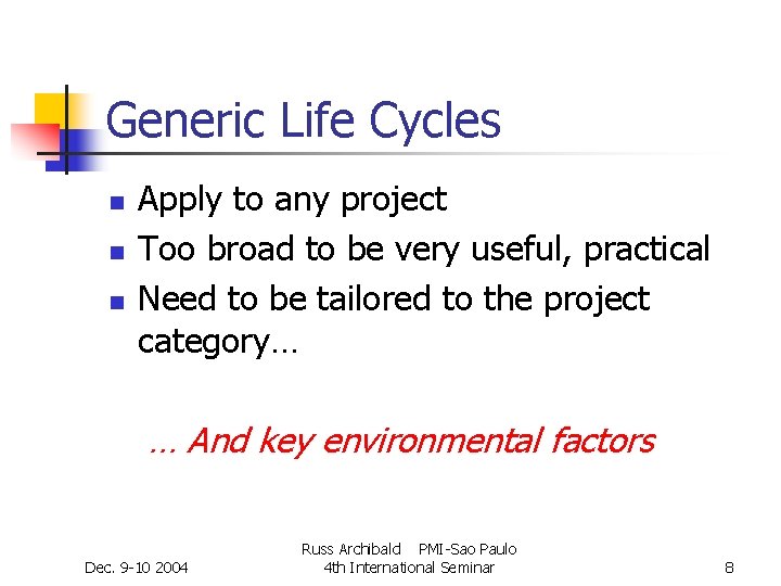 Generic Life Cycles n n n Apply to any project Too broad to be Generic Life Cycles n n n Apply to any project Too broad to be