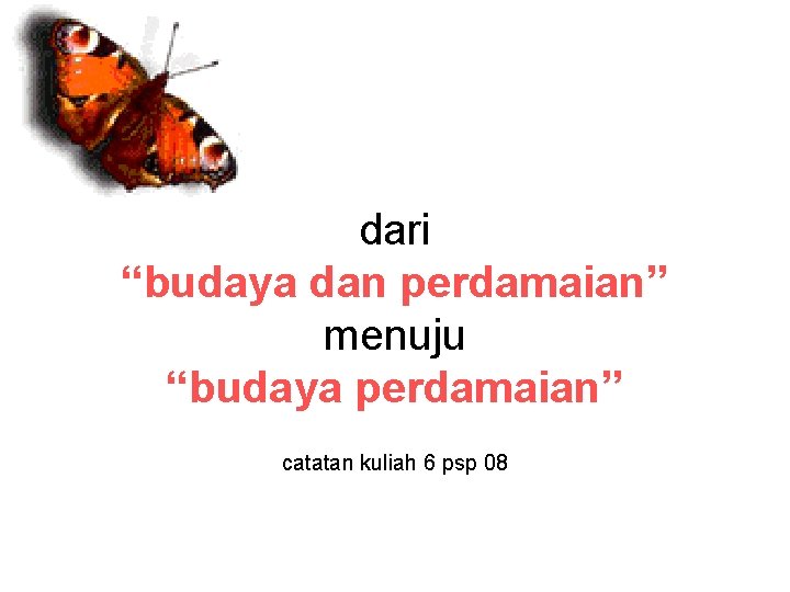 dari “budaya dan perdamaian” menuju “budaya perdamaian” catatan kuliah 6 psp 08 