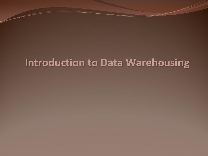 Introduction to Data Warehousing 