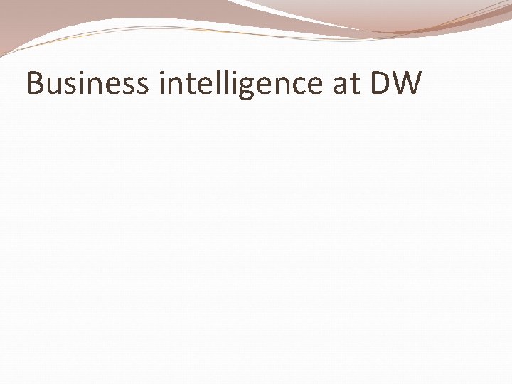 Business intelligence at DW 