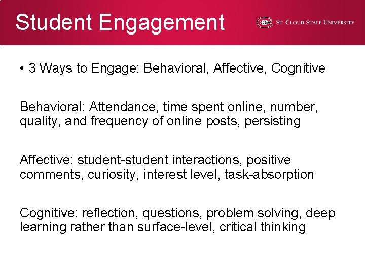 Student Engagement • 3 Ways to Engage: Behavioral, Affective, Cognitive Behavioral: Attendance, time spent Student Engagement • 3 Ways to Engage: Behavioral, Affective, Cognitive Behavioral: Attendance, time spent