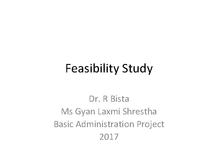 Feasibility Study Dr. R Bista Ms Gyan Laxmi Shrestha Basic Administration Project 2017 