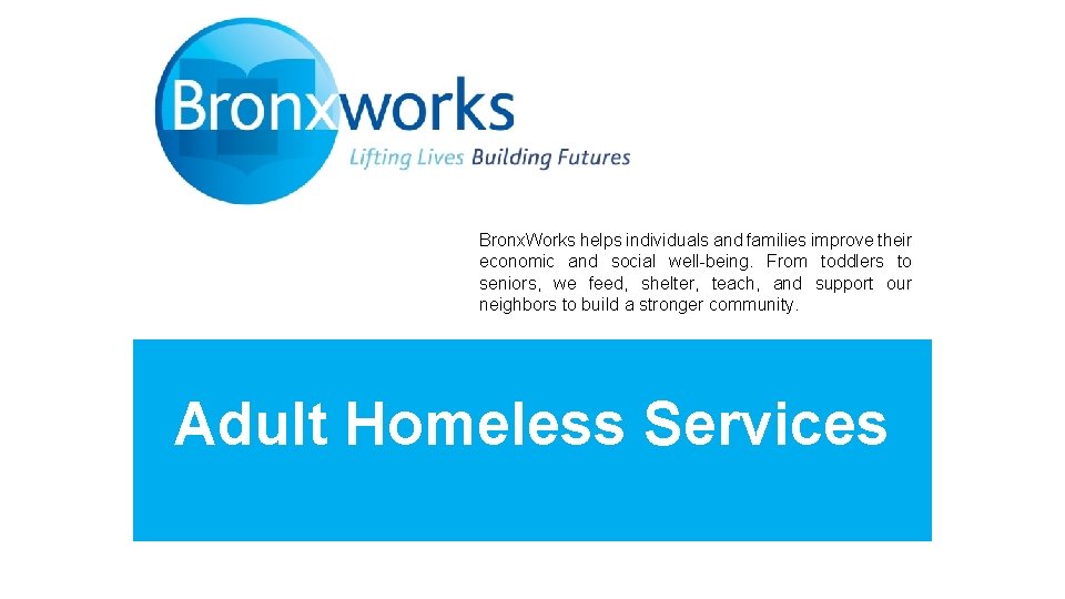 Bronx. Works helps individuals and families improve their economic and social well-being. From toddlers