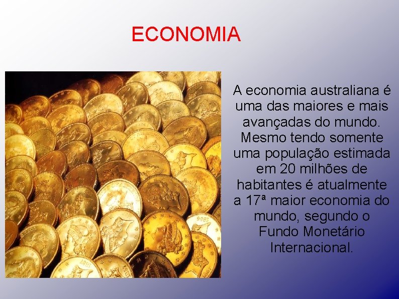 ECONOMIA A economia australiana é uma das maiores e mais avançadas do mundo. Mesmo
