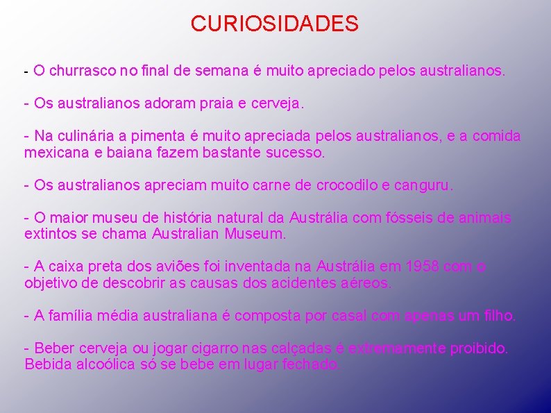 CURIOSIDADES - O churrasco no final de semana é muito apreciado pelos australianos. -