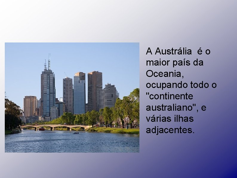 A Austrália é o maior país da Oceania, ocupando todo o "continente australiano", e