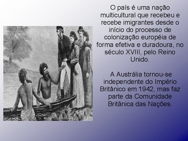 O país é uma nação multicultural que recebeu e recebe imigrantes desde o início