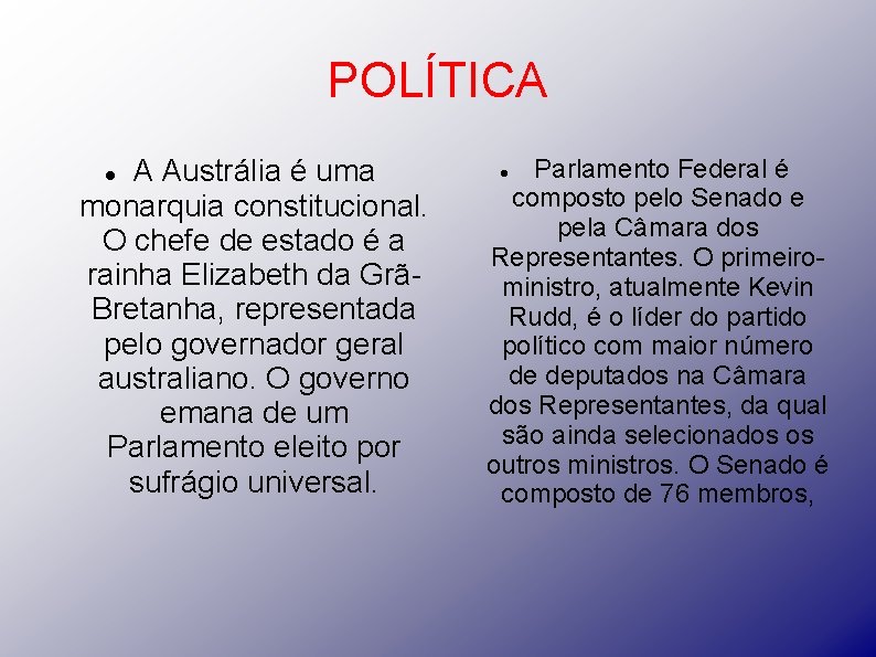 POLÍTICA A Austrália é uma monarquia constitucional. O chefe de estado é a rainha