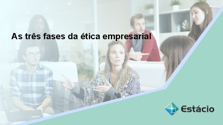 Aula As 1 três fases da ética empresarial Nome do Professor 