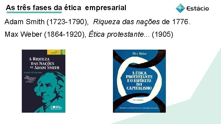 As três fases da ética empresarial Adam Smith (1723 -1790), Riqueza das nações de
