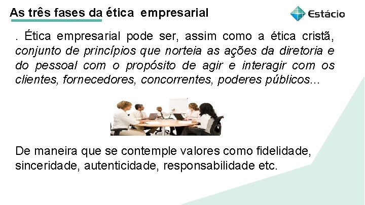 As três fases da ética empresarial. Ética empresarial pode ser, assim como a ética