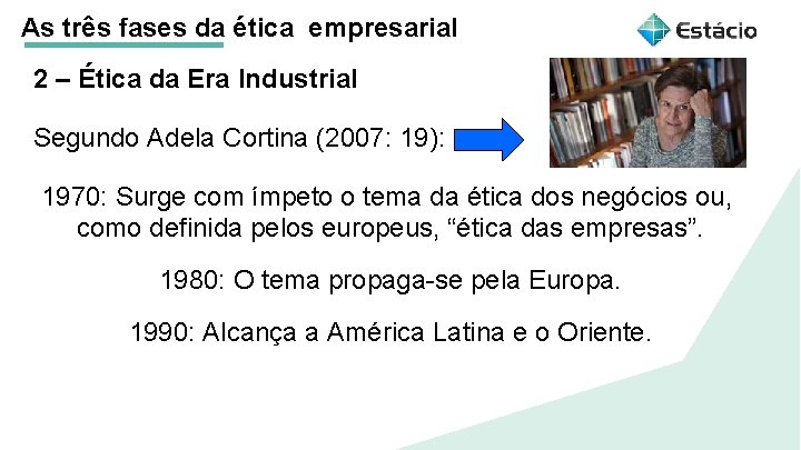 As três fases da ética empresarial 2 – Ética da Era Industrial Segundo Adela