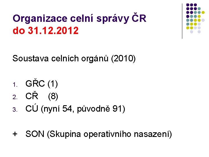 Organizace celní správy ČR do 31. 12. 2012 Soustava celních orgánů (2010) 1. 2.