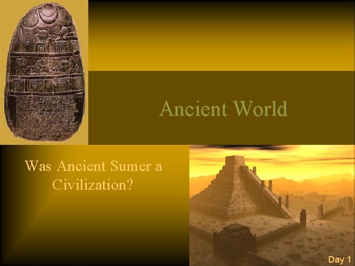 Ancient World Was Ancient Sumer a Civilization? Day 1 