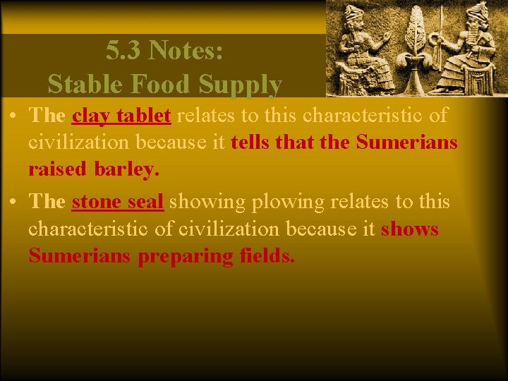 5. 3 Notes: Stable Food Supply • The clay tablet relates to this characteristic