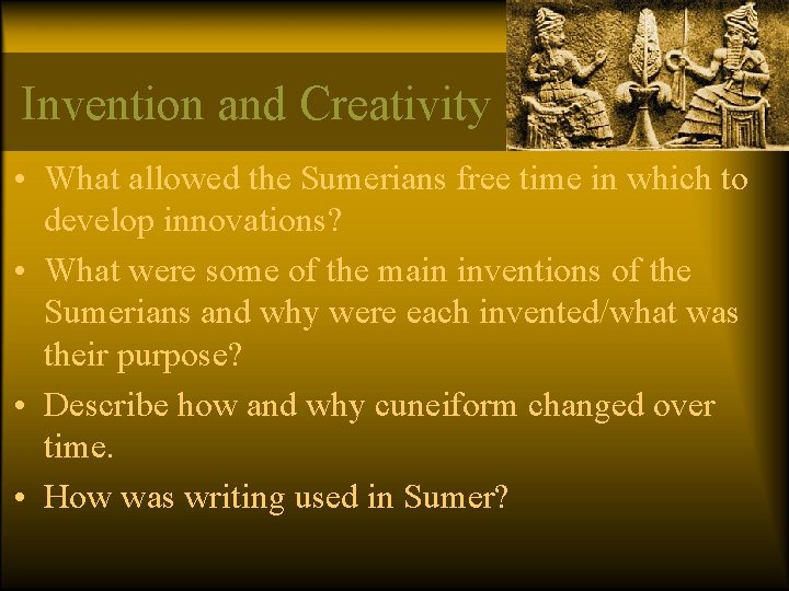 Invention and Creativity • What allowed the Sumerians free time in which to develop