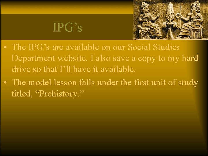 IPG’s • The IPG’s are available on our Social Studies Department website. I also