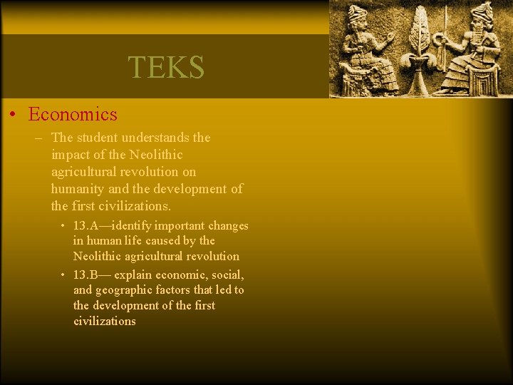 TEKS • Economics – The student understands the impact of the Neolithic agricultural revolution