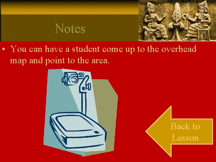 Notes • You can have a student come up to the overhead map and