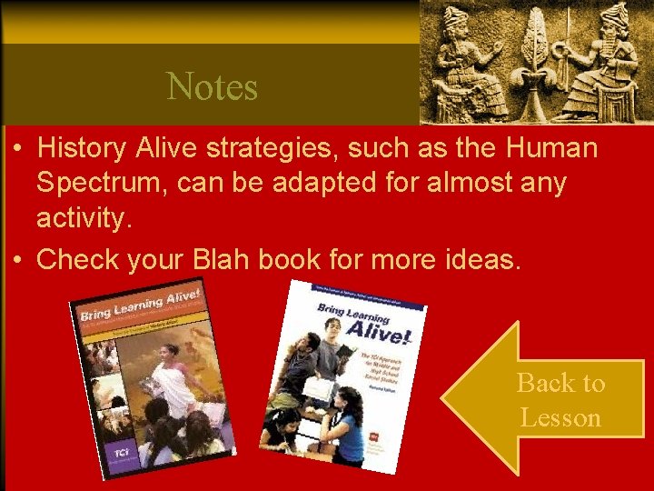 Notes • History Alive strategies, such as the Human Spectrum, can be adapted for