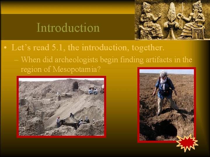 Introduction • Let’s read 5. 1, the introduction, together. – When did archeologists begin