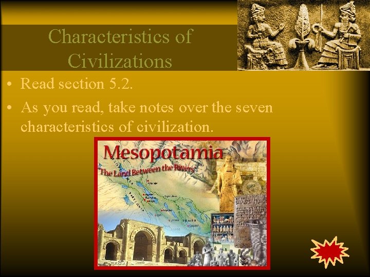 Characteristics of Civilizations • Read section 5. 2. • As you read, take notes