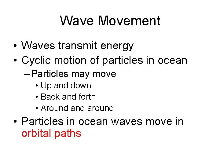 Wave Movement • Waves transmit energy • Cyclic motion of particles in ocean –