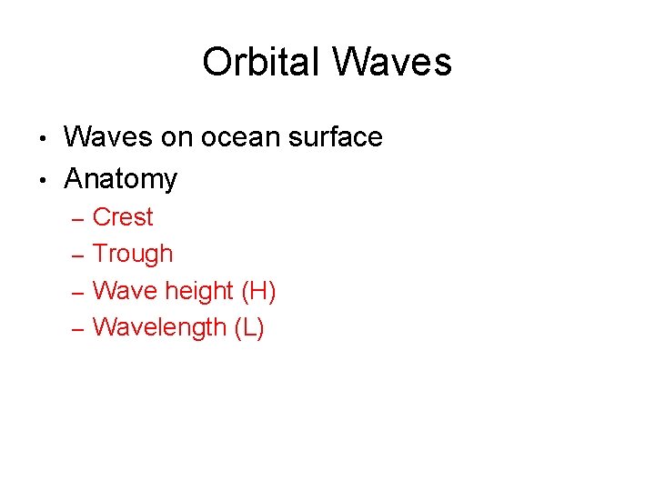 Orbital Waves on ocean surface • Anatomy • Crest – Trough – Wave height