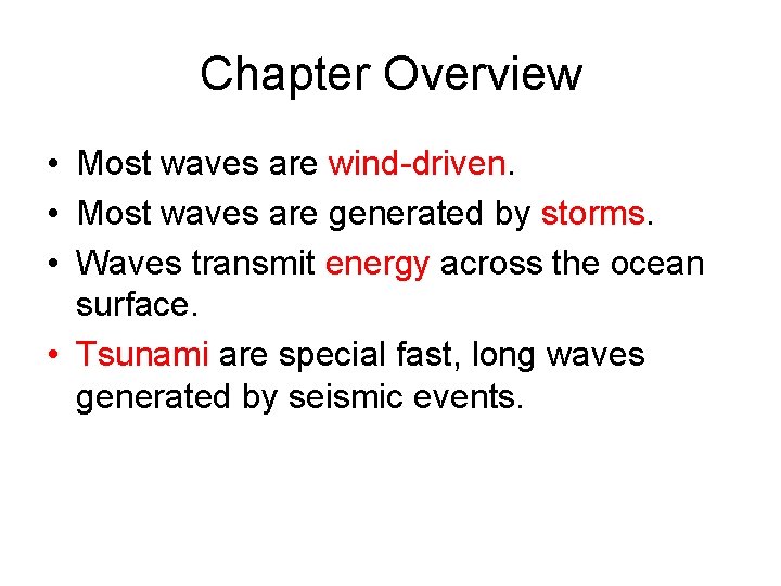 Chapter Overview • Most waves are wind-driven. • Most waves are generated by storms.