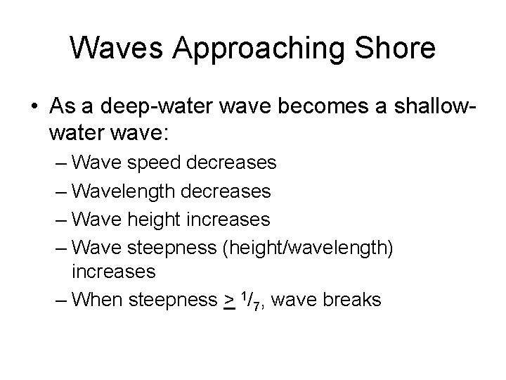 Waves Approaching Shore • As a deep-water wave becomes a shallowwater wave: – Wave