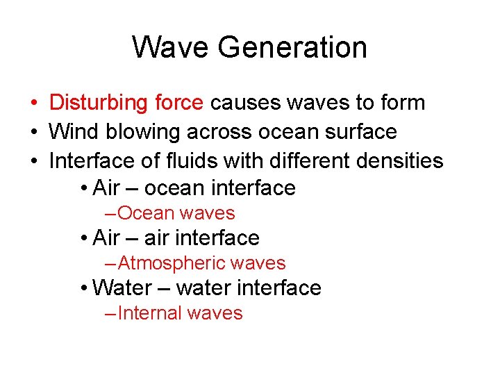 Wave Generation • Disturbing force causes waves to form • Wind blowing across ocean