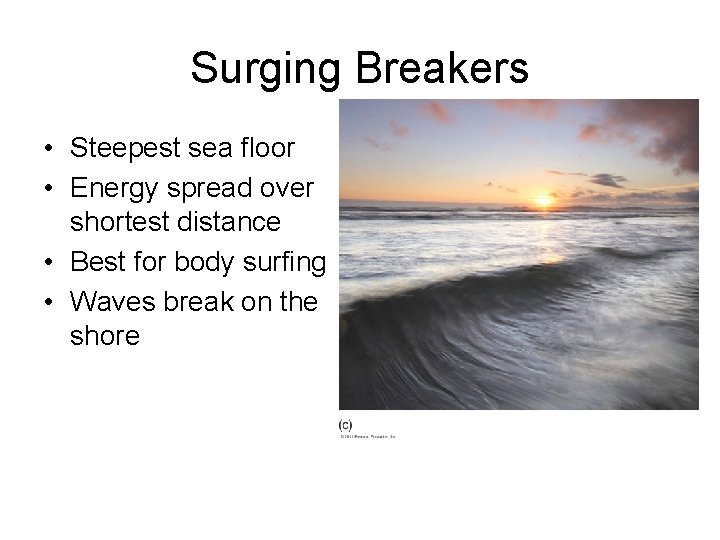 Surging Breakers • Steepest sea floor • Energy spread over shortest distance • Best