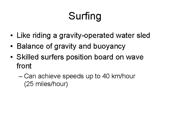 Surfing • Like riding a gravity-operated water sled • Balance of gravity and buoyancy