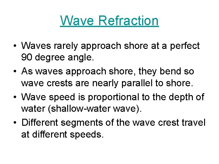 Wave Refraction • Waves rarely approach shore at a perfect 90 degree angle. •