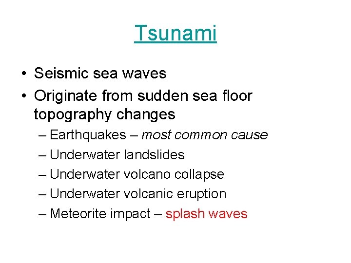 Tsunami • Seismic sea waves • Originate from sudden sea floor topography changes –