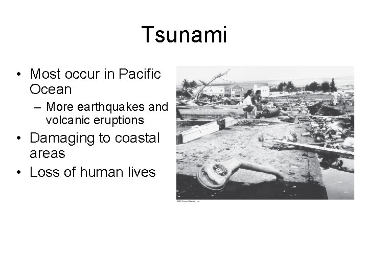 Tsunami • Most occur in Pacific Ocean – More earthquakes and volcanic eruptions •