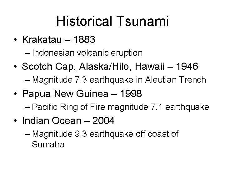 Historical Tsunami • Krakatau – 1883 – Indonesian volcanic eruption • Scotch Cap, Alaska/Hilo,