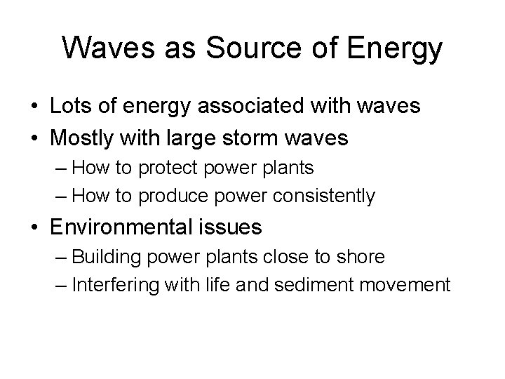 Waves as Source of Energy • Lots of energy associated with waves • Mostly