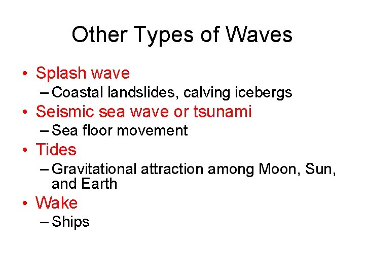 Other Types of Waves • Splash wave – Coastal landslides, calving icebergs • Seismic