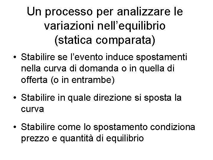 Un processo per analizzare le variazioni nell’equilibrio (statica comparata) • Stabilire se l’evento induce