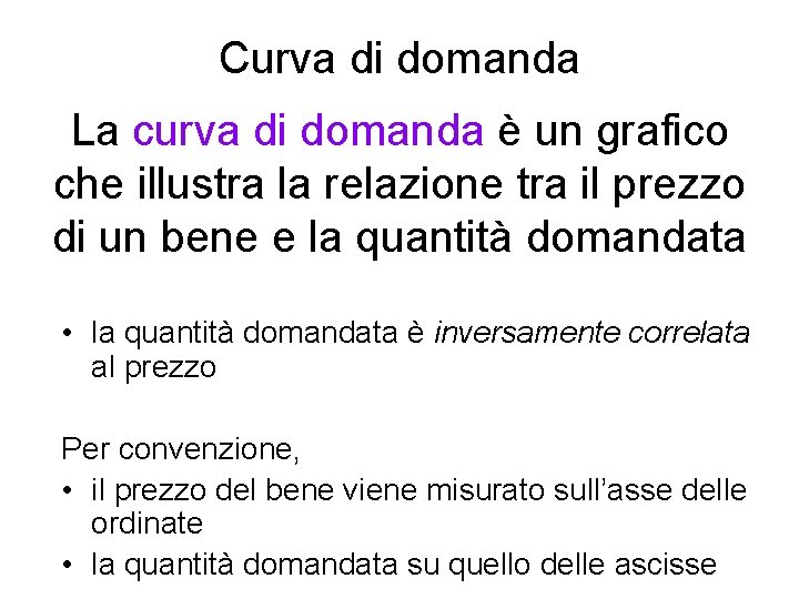 Curva di domanda La curva di domanda è un grafico che illustra la relazione